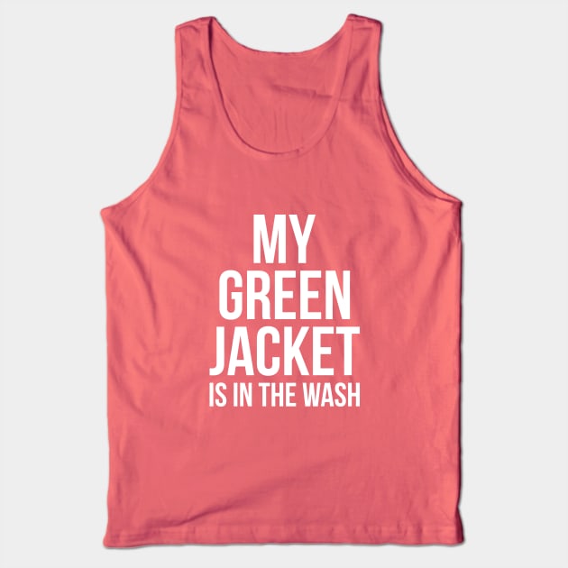 My Green Jacket Is In the Wash Funny Golf Humor Tee Tank Top by RedYolk